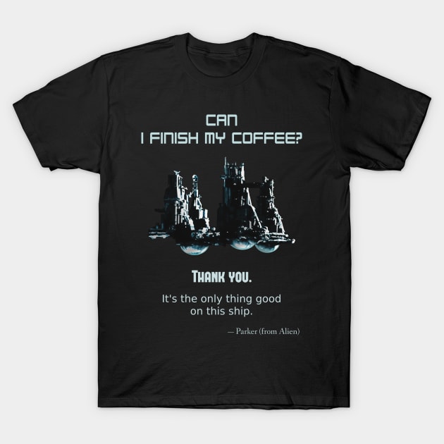 Alien (1979), Parker: Can I finish my coffee? T-Shirt by SPACE ART & NATURE SHIRTS 